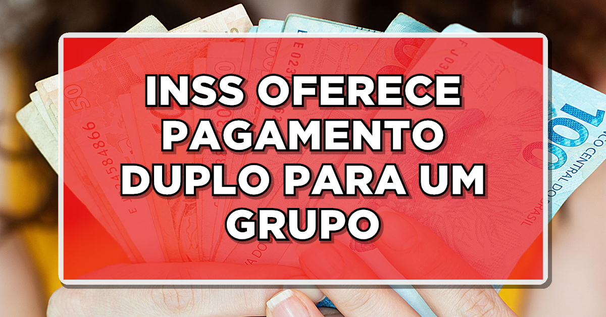 INSS OFERECE PAGAMENTO DUPLO PARA UM GRUPO: SAIBA MAIS AQUI