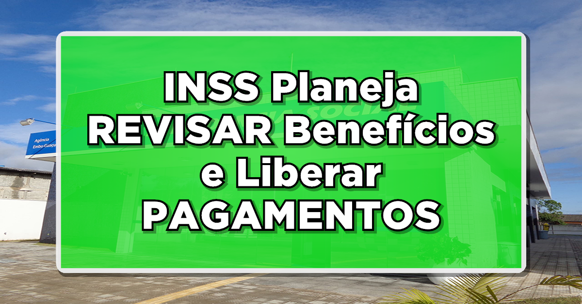 ATENÇÃO: INSS Planeja REVISAR Benefícios e Liberar PAGAMENTOS: Quem Será Beneficiado? – Consulte Agora!