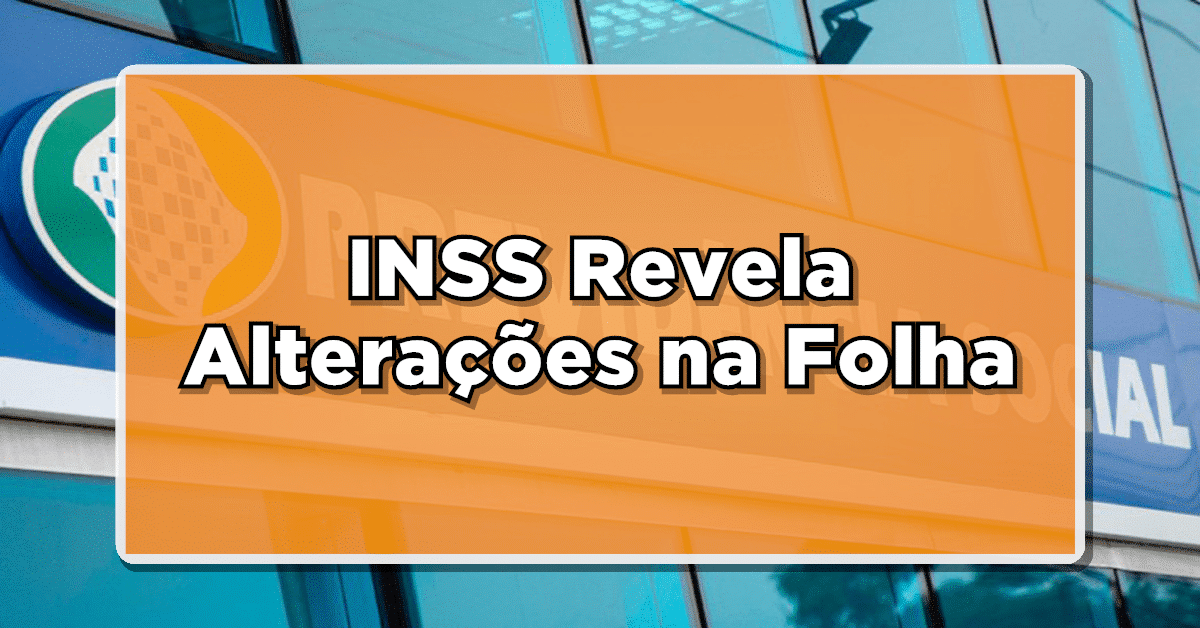 NOVIDADE: INSS Revela Alterações na Folha de Pagamento deste mês – Confira os detalhes!