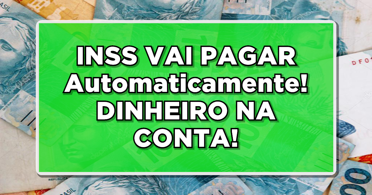 INSS VAI PAGAR Automaticamente valores na conta dos Aposentados – VEJA AGORA QUEM RECEBE!