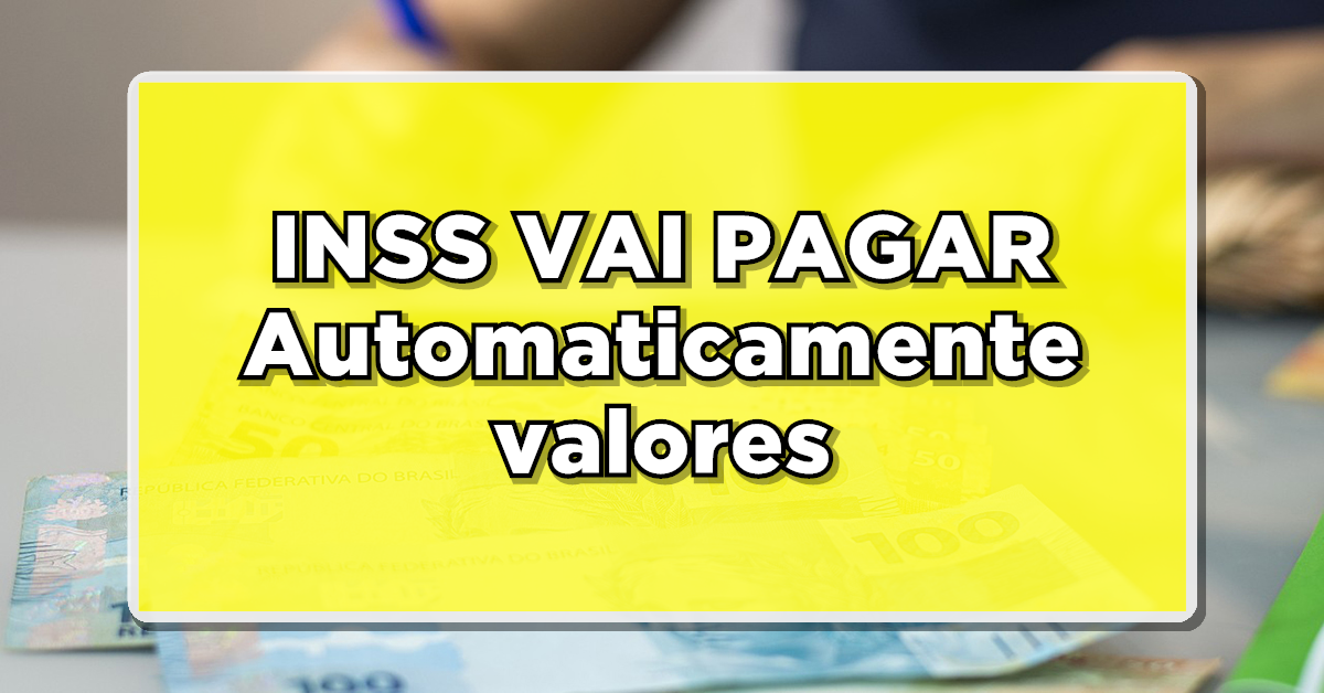 INSS VAI PAGAR Automaticamente valores na conta dos Aposentados – Veja agora como vai funcionar