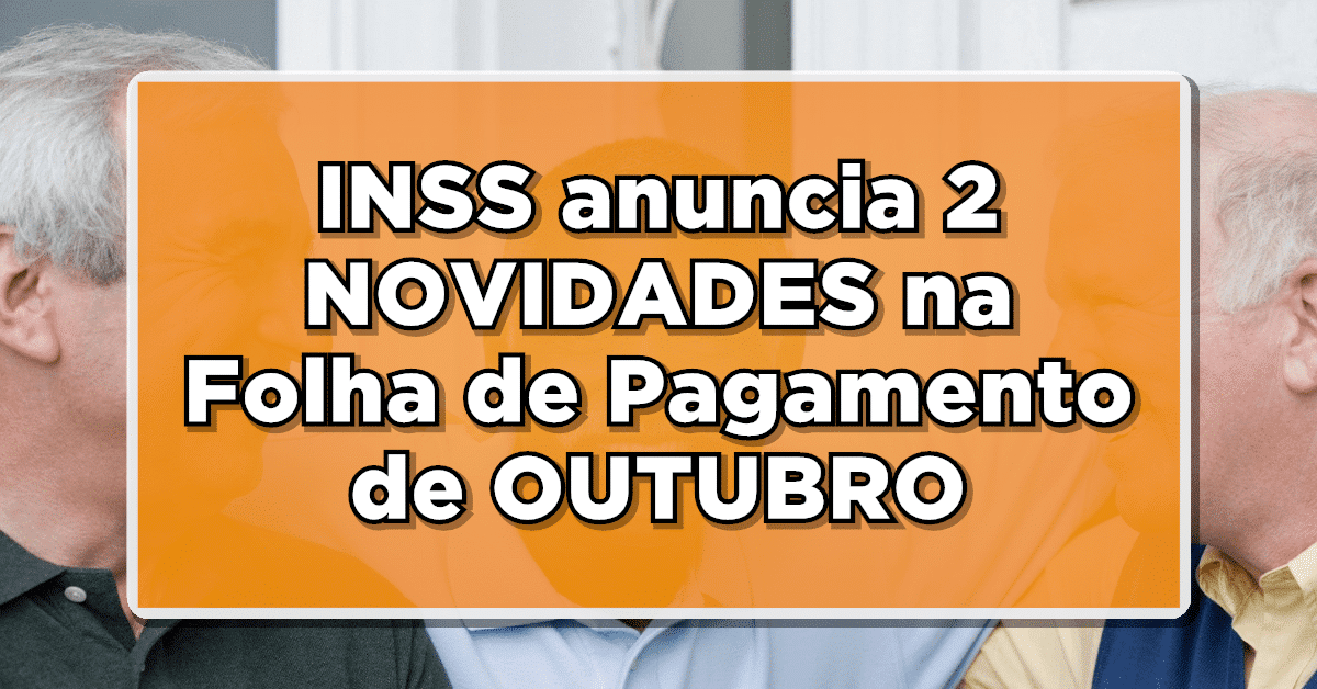 NÃO PERCA: INSS anuncia 2 NOVIDADES na Folha de Pagamento de OUTUBRO para Aposentados e Pensionistas – Saiba como receber e garanta mais renda!NÃO PERCA: INSS anuncia 2 NOVIDADES na Folha de Pagamento de OUTUBRO para Aposentados e Pensionistas – Saiba como receber e garanta mais renda!
