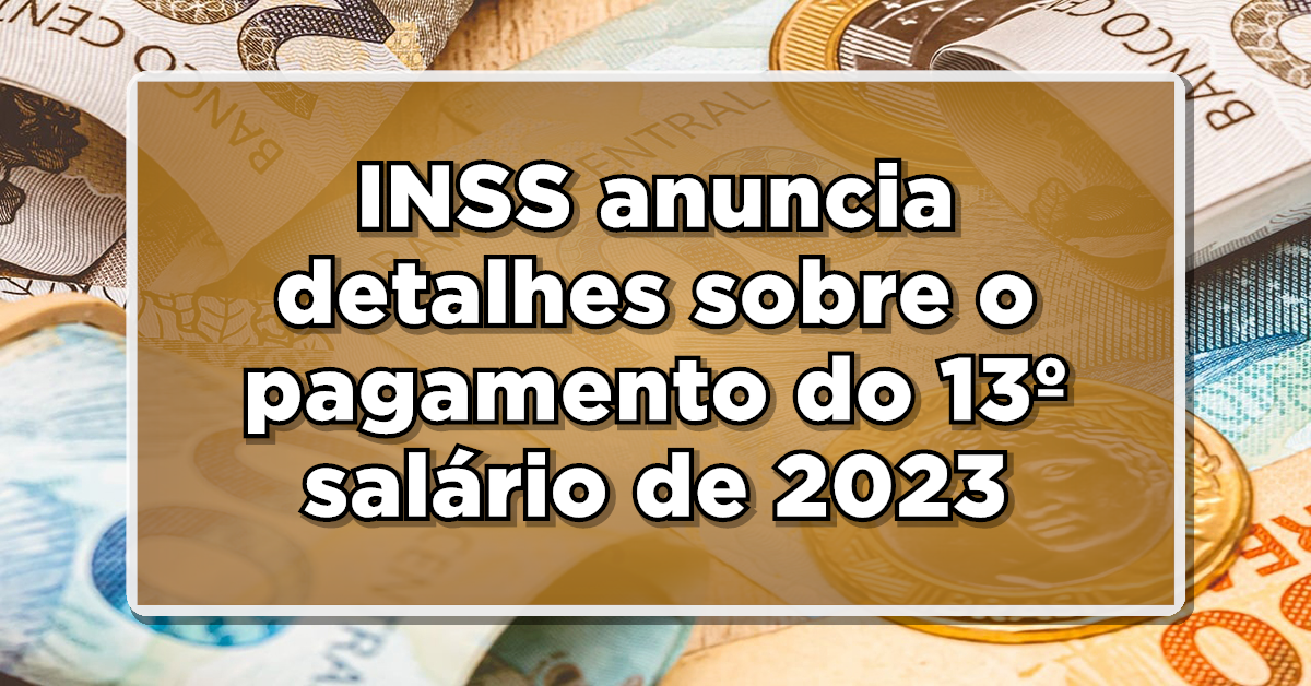 PREPARE-SE: INSS anuncia detalhes sobre o pagamento do 13º salário de 2023 para os aposentados