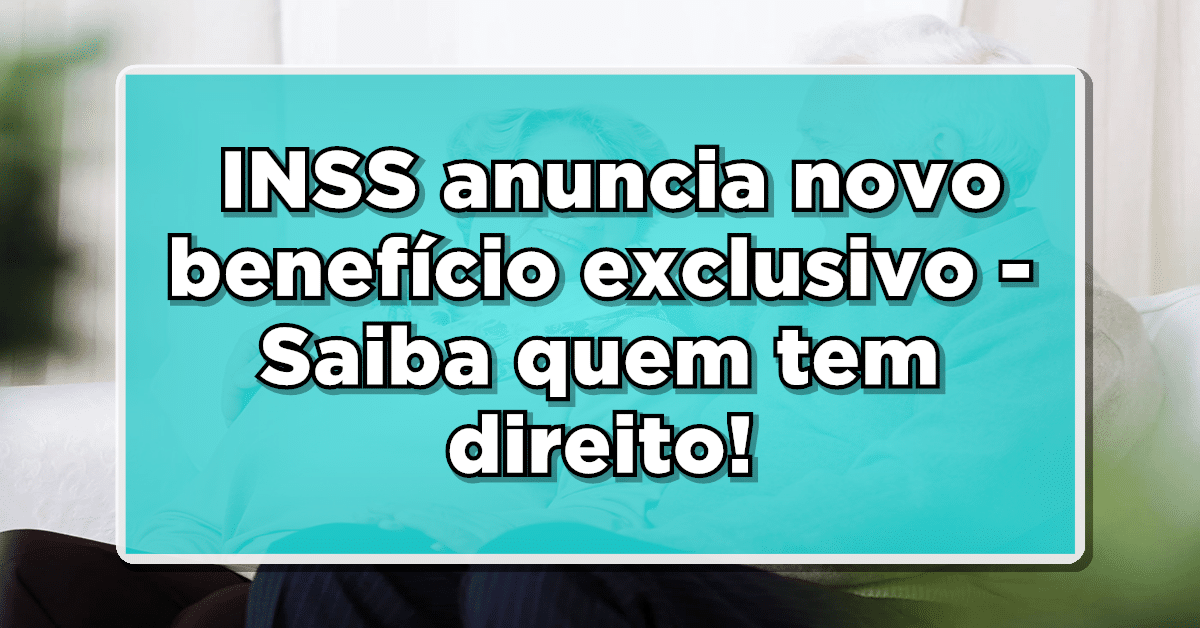 PRIVILÉGIO GARANTIDO: INSS anuncia novo benefício exclusivo – Saiba quem tem direito!