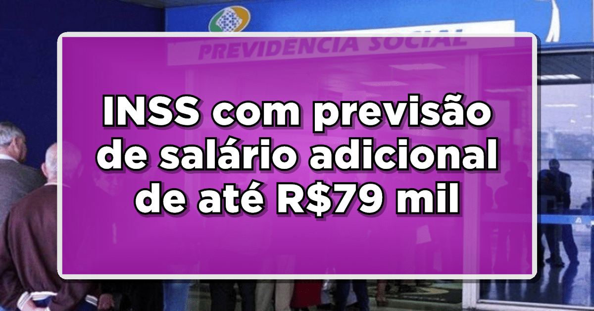 NOVIDADE: INSS com previsão de salário adicional de até R$79 mil para aposentados – Consulte agora!