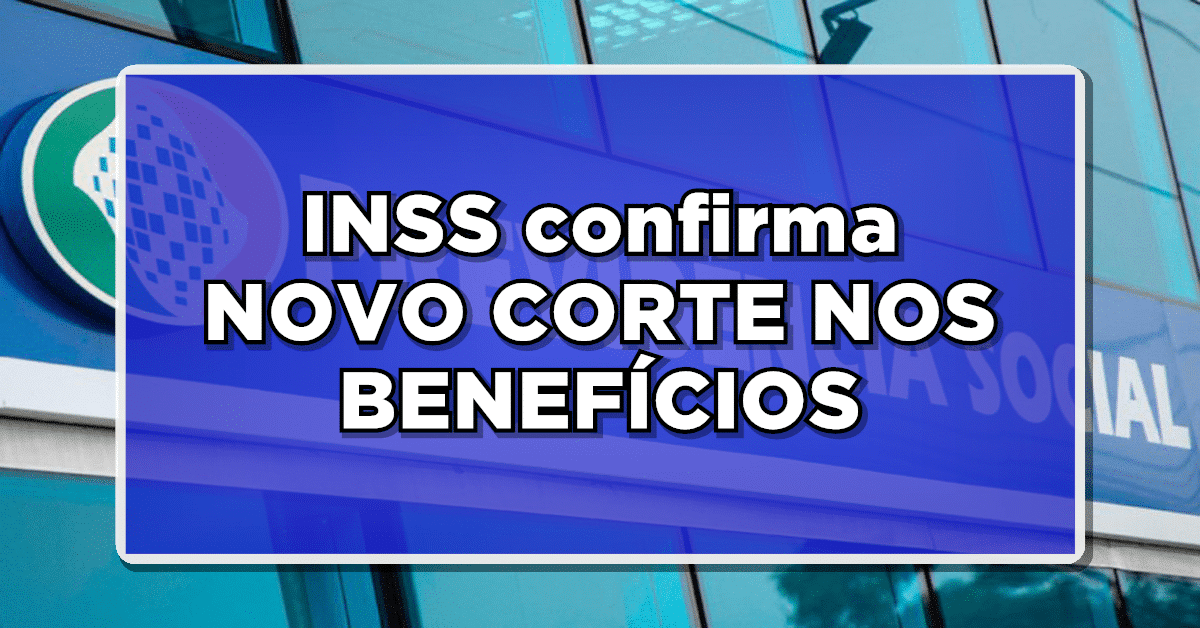 INSS confirma NOVO CORTE NOS BENEFÍCIOS – Confira lista de quem pode ficar de fora dos Pagamentos