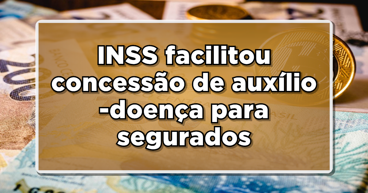 INSS facilitou concessão de auxílio-doença para segurados – Entenda como vai funcionar