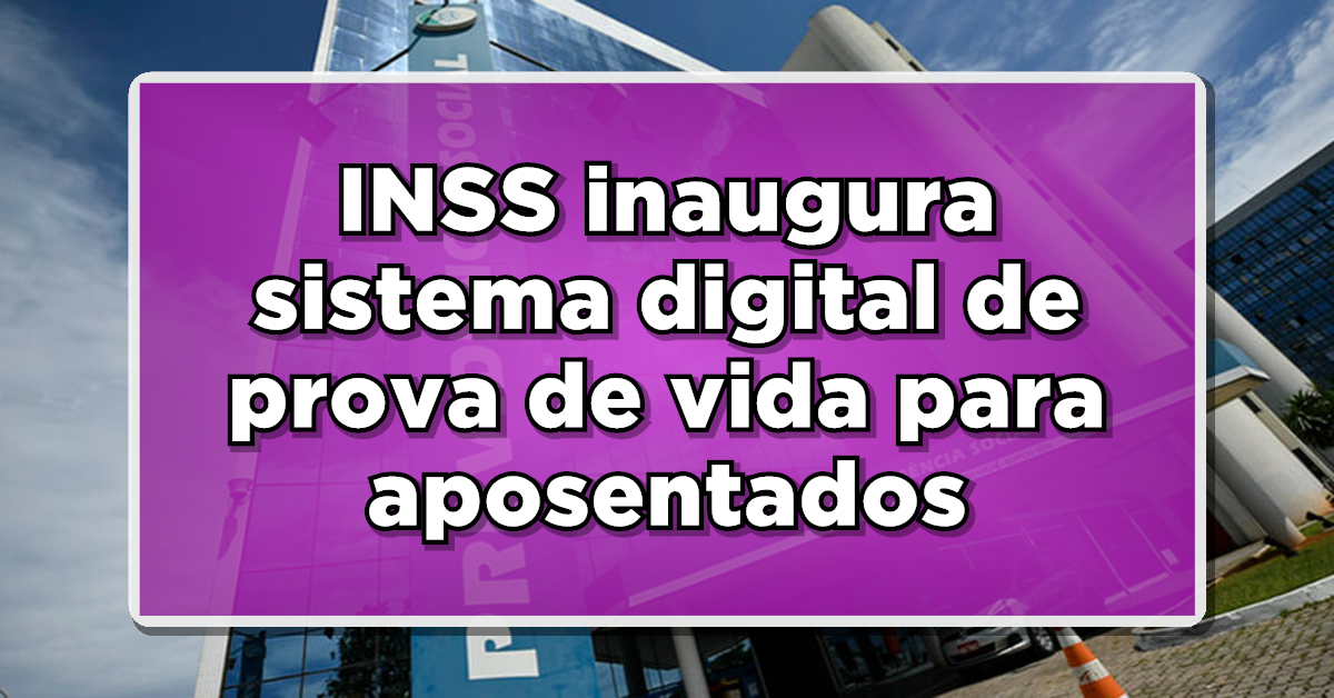 INSS inaugura sistema digital de prova de vida para aposentados em Outubro de 2023!