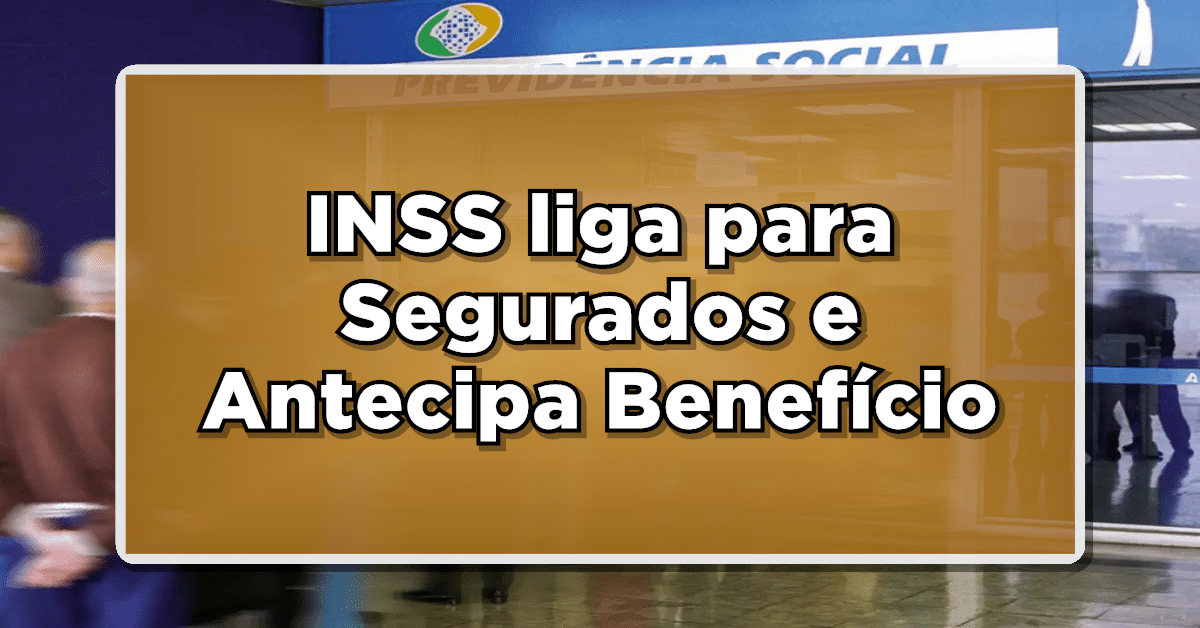 INSS liga para Segurados e Antecipa Benefício – Entenda como funciona