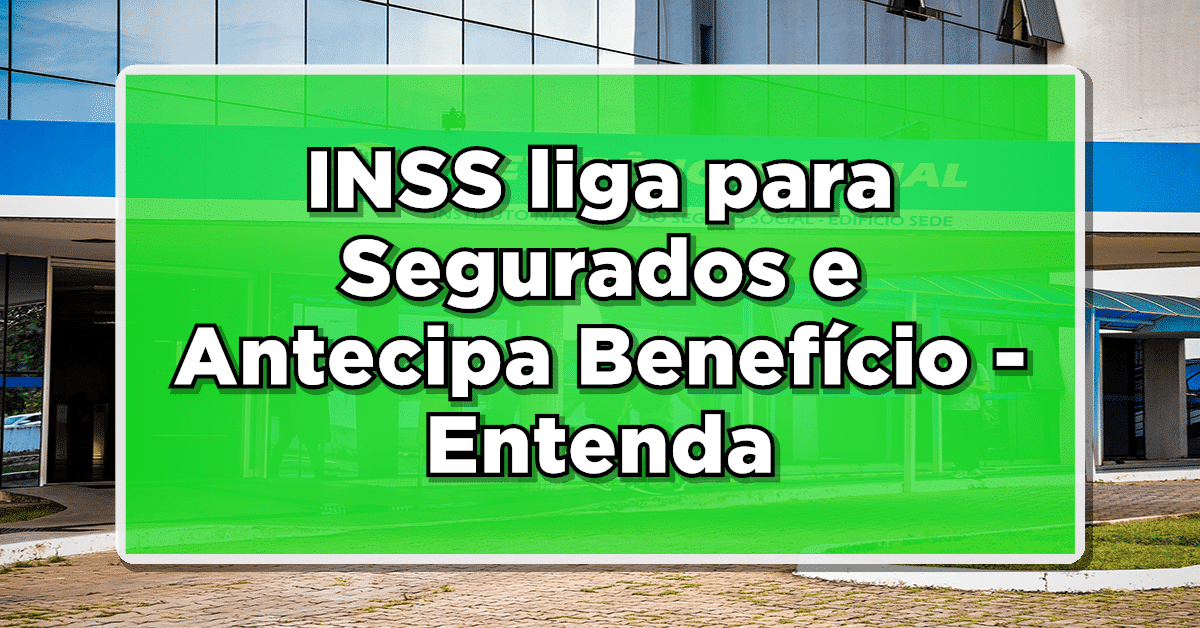 INSS liga para Segurados e Antecipa Benefício – Entenda