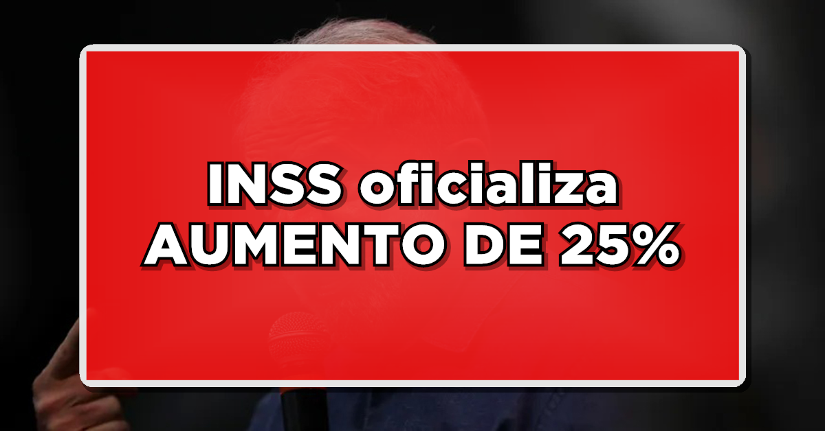 GRANDE ANÚNCIO: INSS oficializa AUMENTO DE 25% para aposentados – Veja quem vai receber!