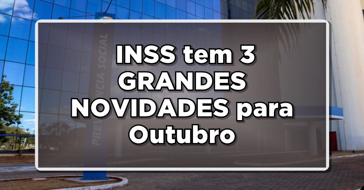 ATENÇÃO APOSENTADOS: MELHOR QUE 14º SALÁRIO, INSS tem 3 GRANDES NOVIDADES para Outubro – Veja como receber!