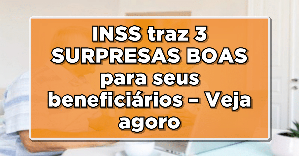 URGENTE: INSS traz 3 SURPRESAS BOAS para seus beneficiários – Veja agora os detalhes!