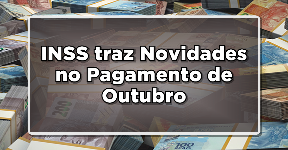 Atenção! Para ajudar beneficiários INSS traz Novidades no Pagamento de Outubro – Confira quem pode receber