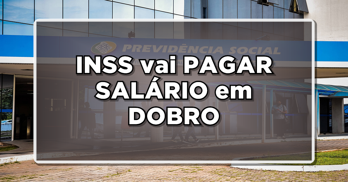SAIU: INSS vai PAGAR SALÁRIO em DOBRO para AJUDAR APOSENTADOS e PENSIONISTAS – Veja agora a lista de beneficiários