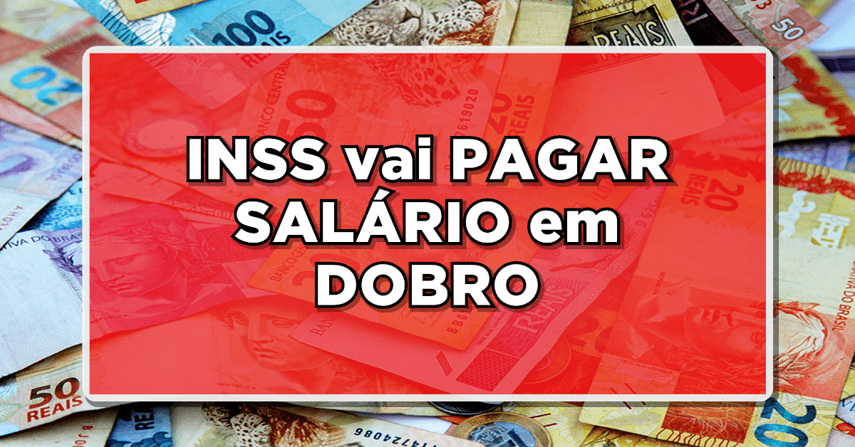 SAIU: INSS vai PAGAR SALÁRIO em DOBRO para AJUDAR APOSENTADOS e PENSIONISTAS – Veja quem vai RECEBER agora mesmo aqui