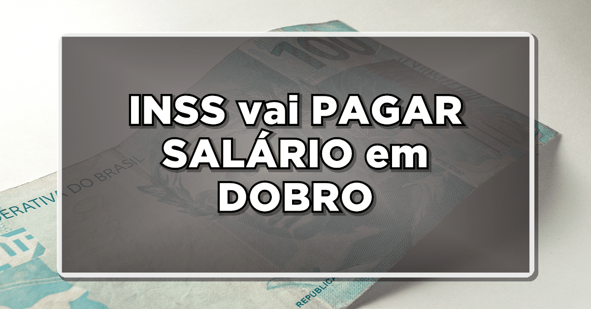 SAIU: INSS vai PAGAR SALÁRIO em DOBRO para AJUDAR APOSENTADOS e PENSIONISTAS – Veja quem vai RECEBER agora