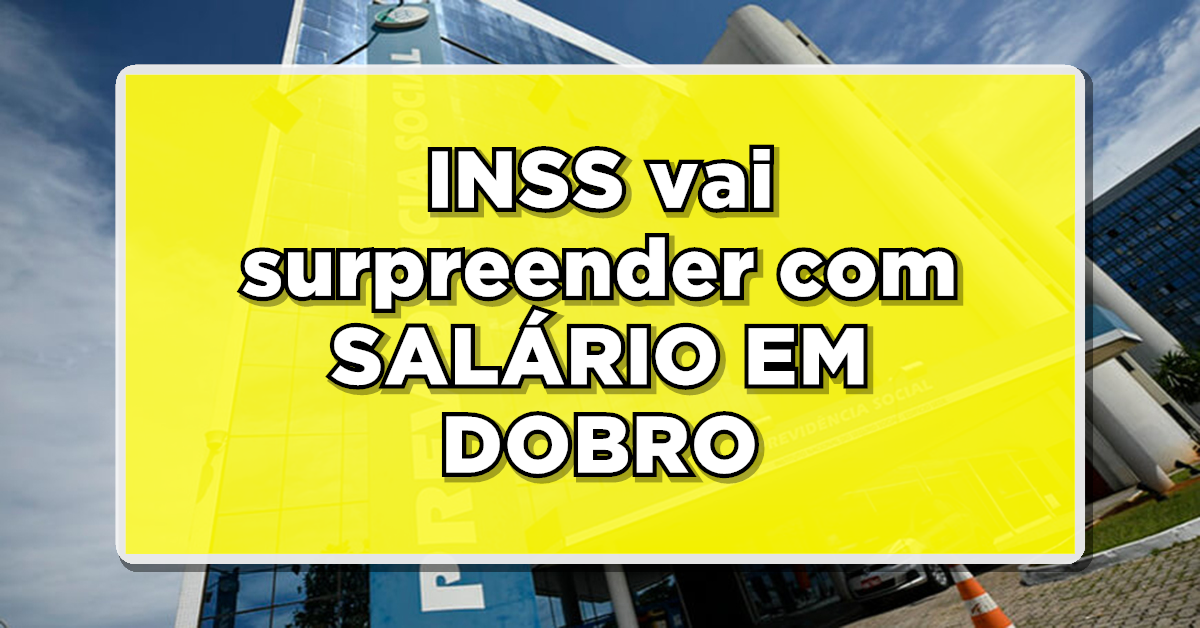 SURPRESA: INSS vai surpreender com SALÁRIO EM DOBRO para beneficiários. Veja os detalhes!
