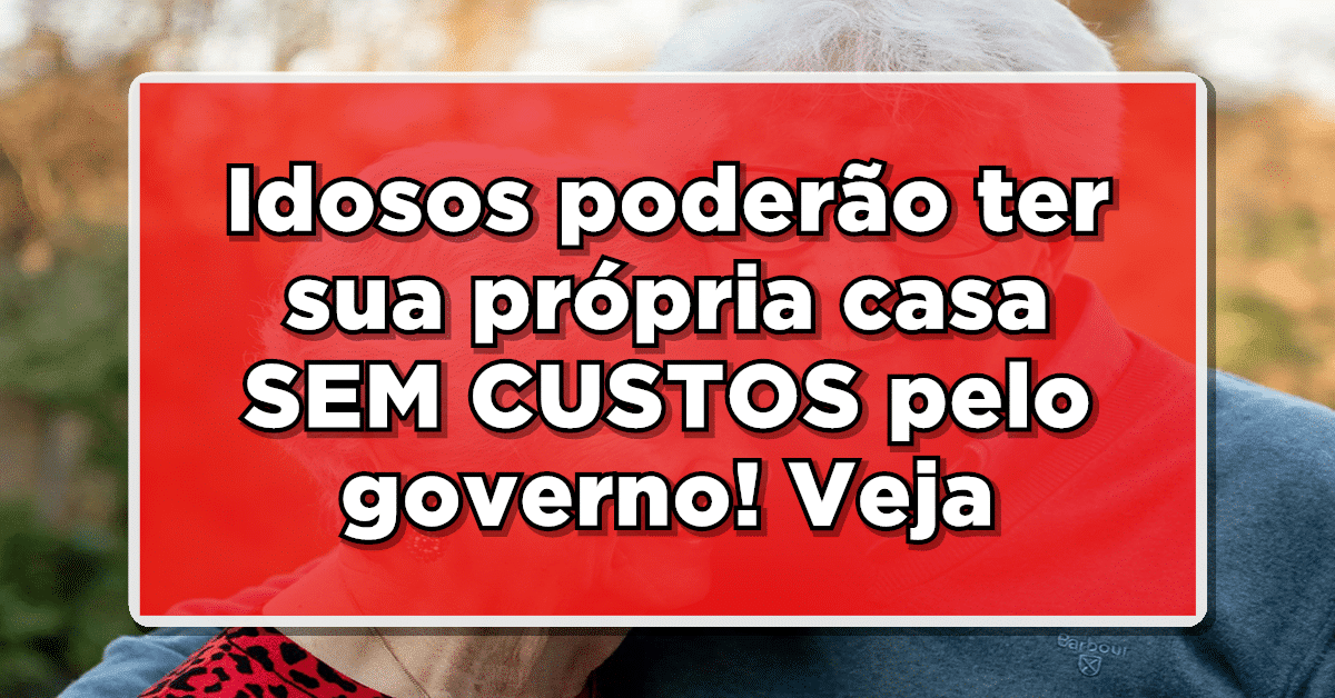 BOAS NOTÍCIAS: Idosos poderão ter sua própria casa SEM CUSTOS pelo governo – Confira aqui!