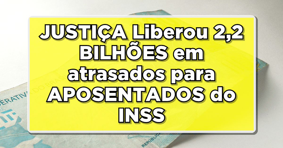 JUSTIÇA Liberou 2,2 BILHÕES em atrasados para APOSENTADOS do INSS – Saiu lista de quem recebe