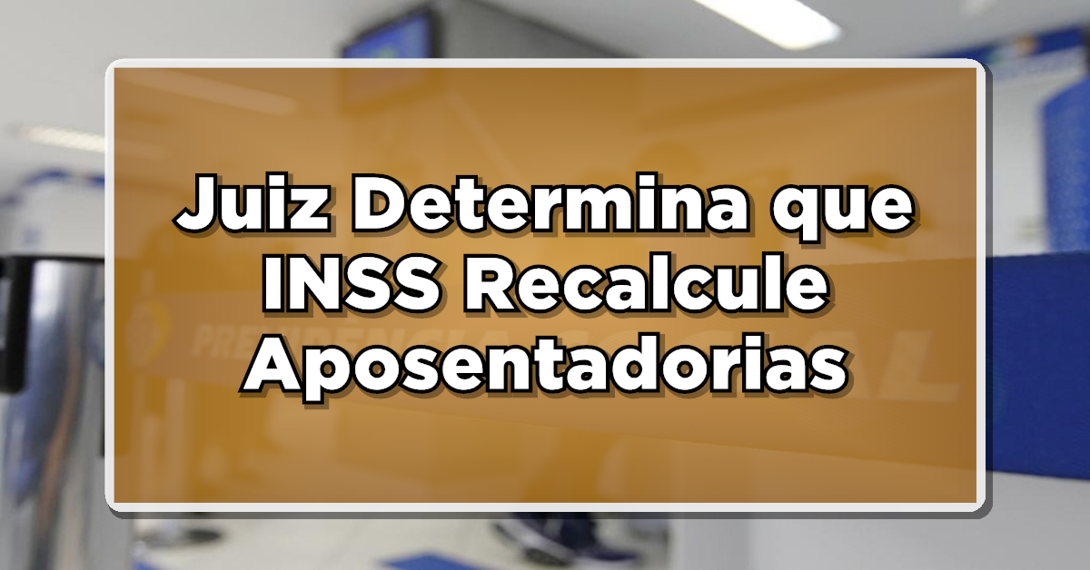 URGENTE: Juiz Determina que INSS Refaça Cálculos da Aposentadoria – Veja agora quem tem direito à revisão