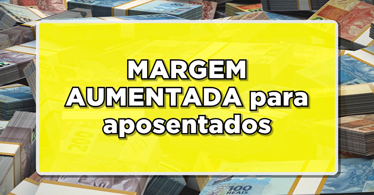 SURPRESA A CAMINHO: Novidade para Aposentados: MARGEM AUMENTADA – Veja como isso te afeta!