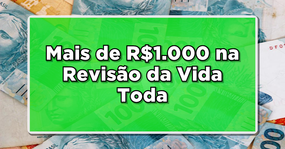 EXCLUSIVO: Aumento de Mais de R$1.000 na Revisão da Vida Toda! Veja Quem Pode Receber – Confira a Lista