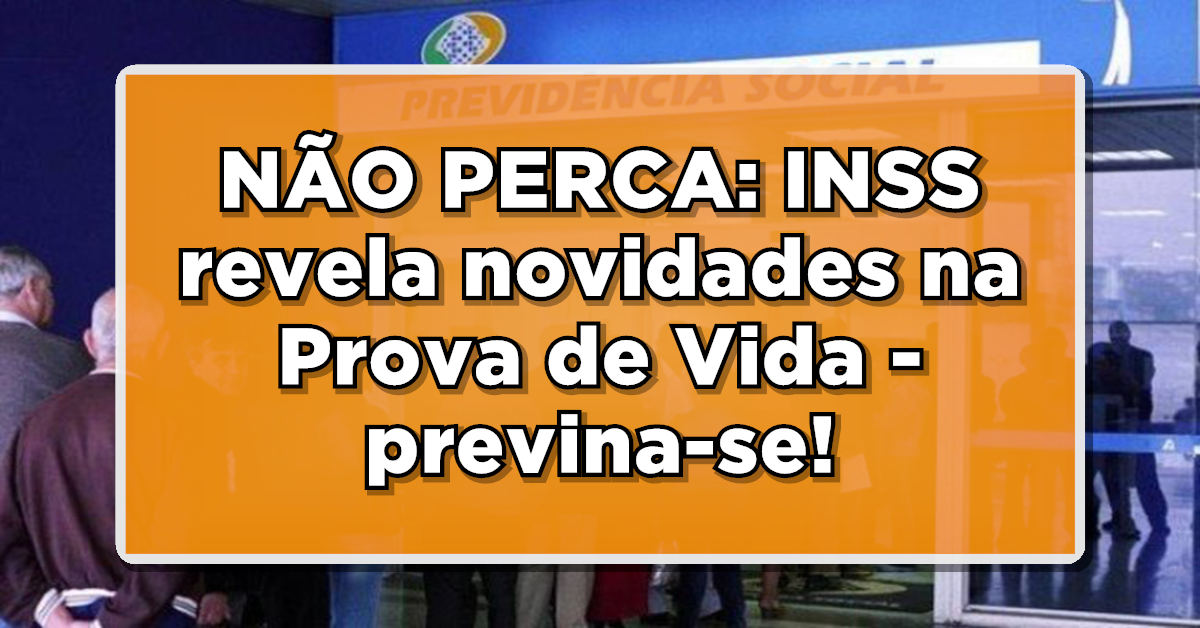 NÃO PERCA: INSS revela novidades na Prova de Vida – Esteja por dentro e previna-se!