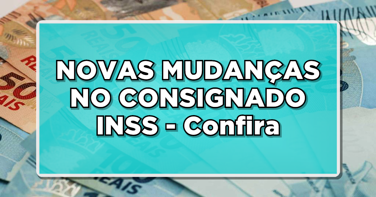 NOVAS MUDANÇAS NO CONSIGNADO INSS – Confira taxas e limites disponíveis para TODOS
