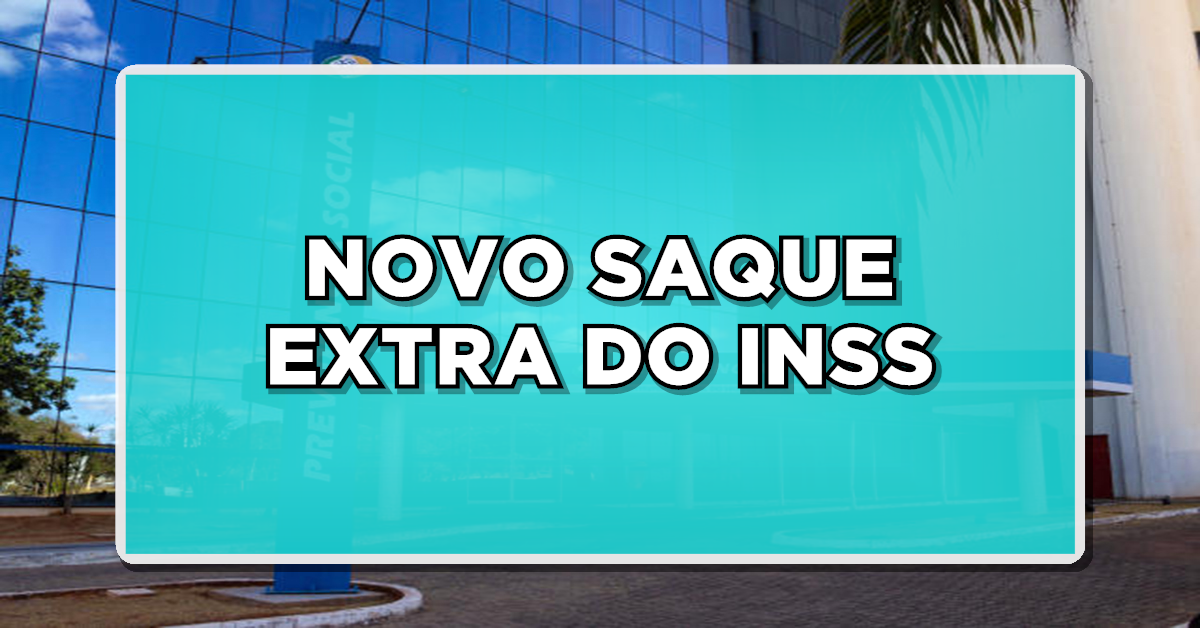 NOVIDADE INSS: Saque Extra Está Disponível – Entenda o Procedimento e Descubra se Você Está na Lista!