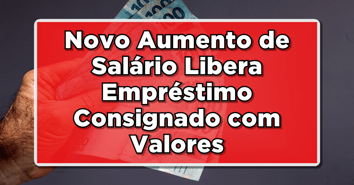 PODE COMEMORAR: Novo Aumento de Salário Libera Empréstimo Consignado com Valores Ampliados – Veja Agora!