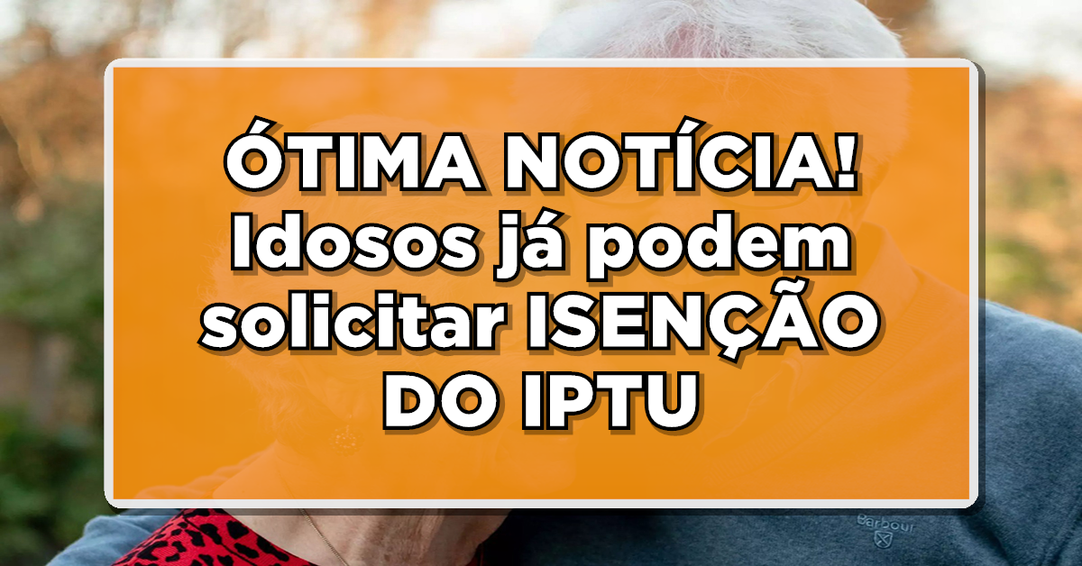 ÓTIMA NOTÍCIA! IDOSOS JÁ PODEM SOLICITAR ISENÇÃO DO IPTU EM 2024! Confira os detalhes