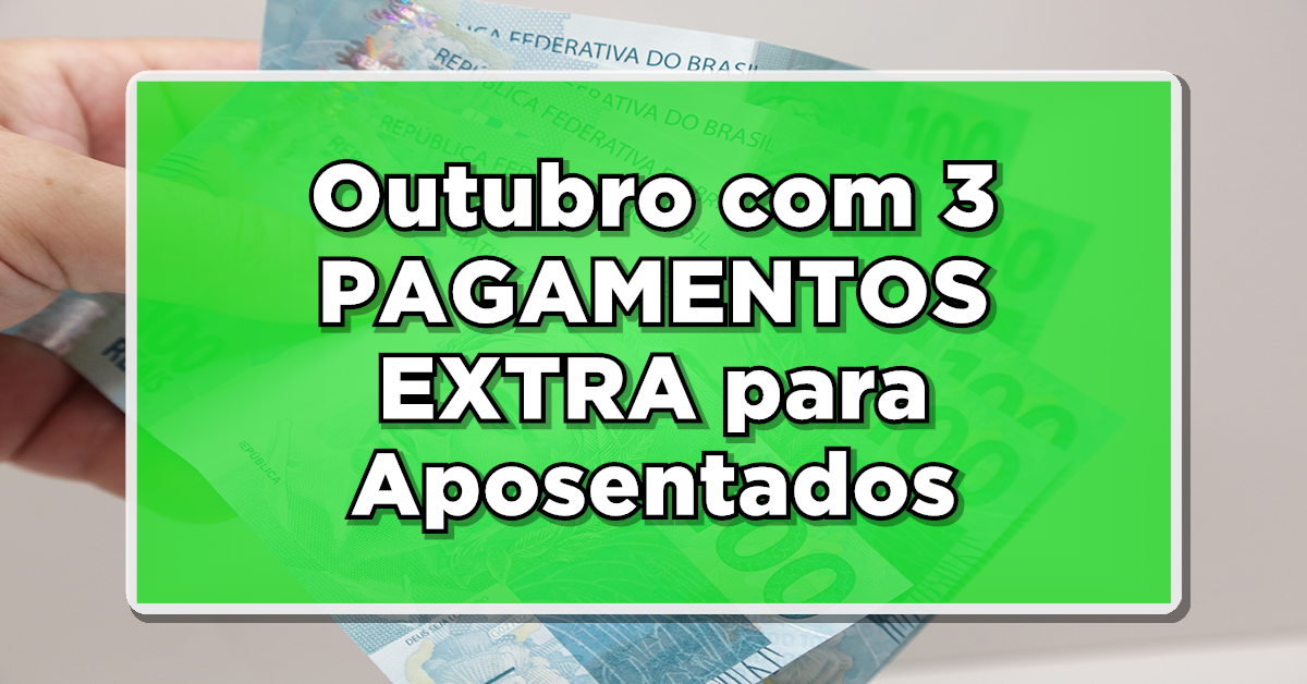 INSS REVELA: Outubro com 3 PAGAMENTOS EXTRA para Aposentados – Melhor que o 14º! Consulte aqui!