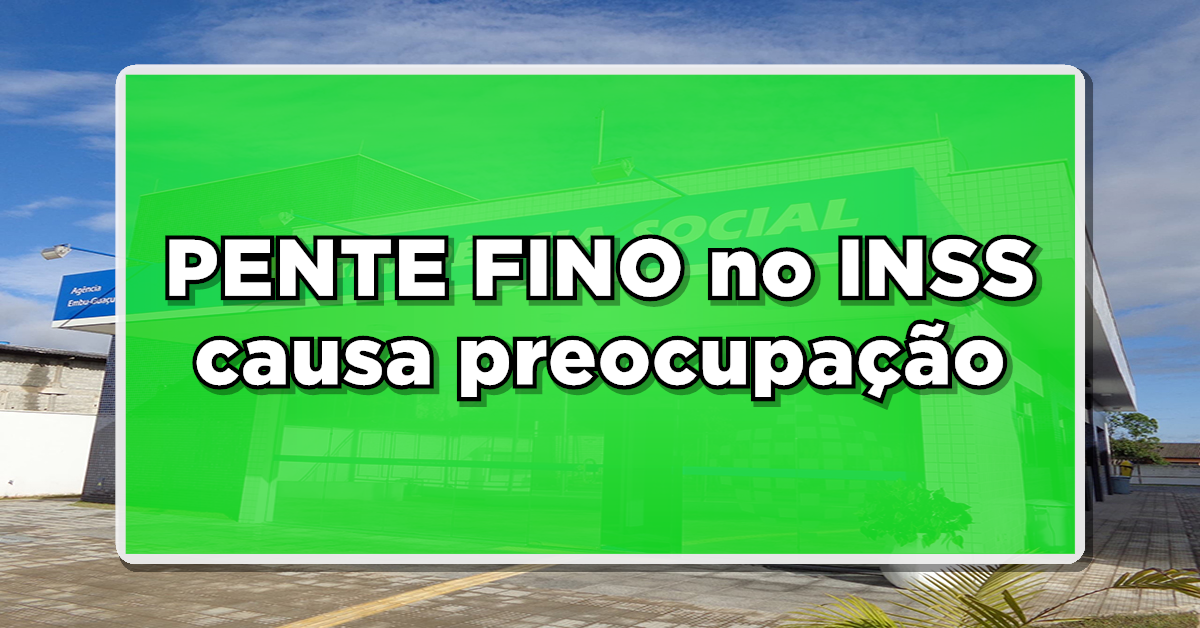 DESTAQUE: PENTE FINO no INSS causa preocupação: BENEFÍCIOS sob risco – Aprenda como agir!