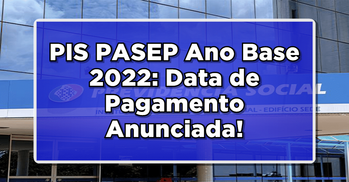 PIS/PASEP Ano Base 2022: DATA DE PAGAMENTO ANUNCIADA! CONFIRA AGORA!