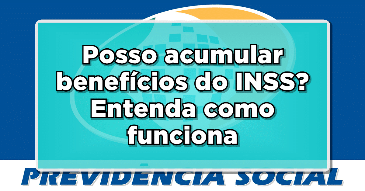Posso acumular benefícios do INSS? Entenda como funciona