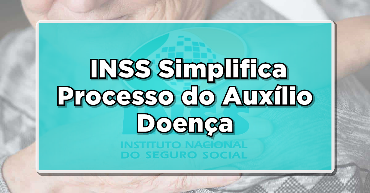 INSS Simplifica Processo do Auxílio Doença para alguns Beneficiários