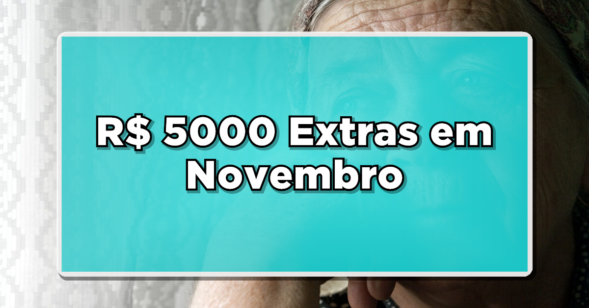 Aposentados Brasileiros Desfrutarão de R$ 5000 Extras em Novembro