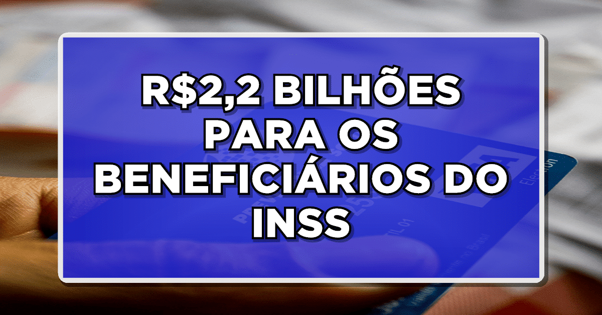 URGENTE: Justiça libera R$ 2,2 bilhões para beneficiários do INSS. Confira quem vai receber os Valores