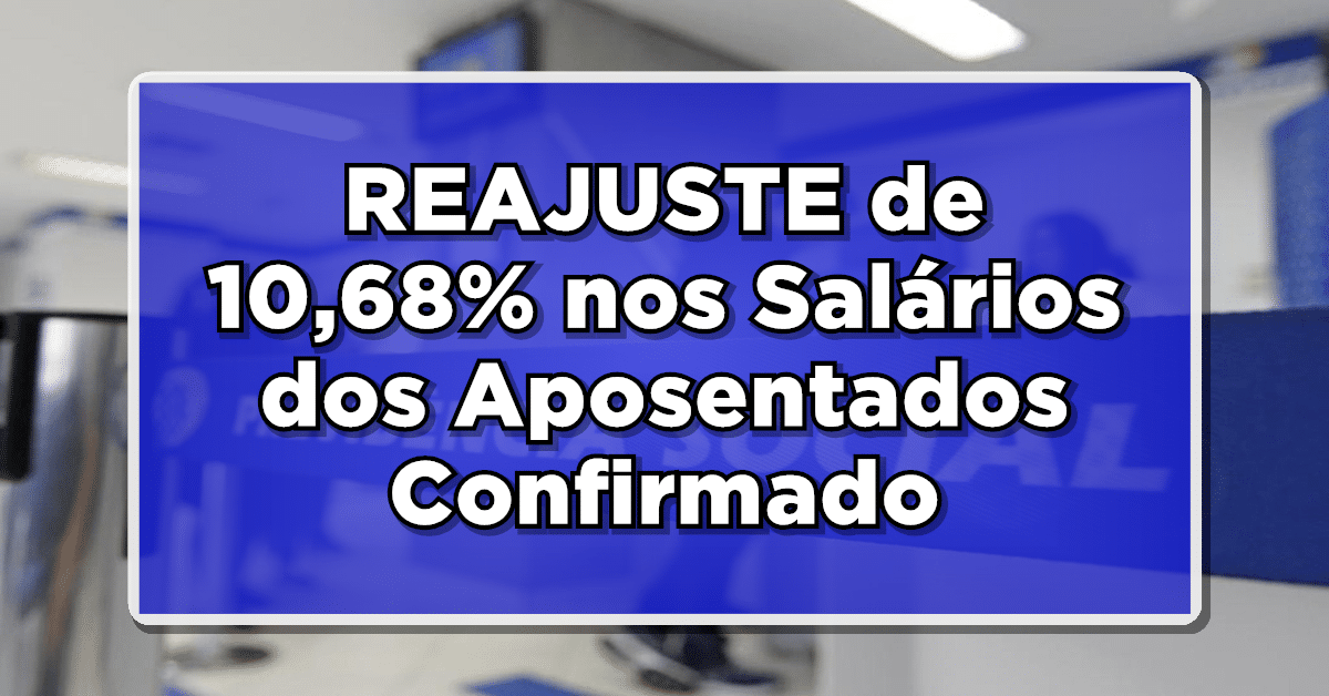 BOA NOTÍCIA: REAJUSTE de 10,68% nos Salários dos Aposentados Confirmado – Saiba Mais!