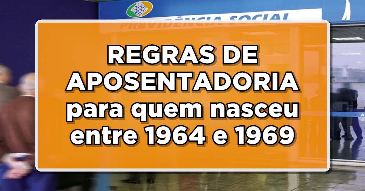 Nasceu entre 1964 a 1969? Veja como vai funcionar as REGRAS DE APOSENTADORIA para você. Confira aqui agora mesmo!