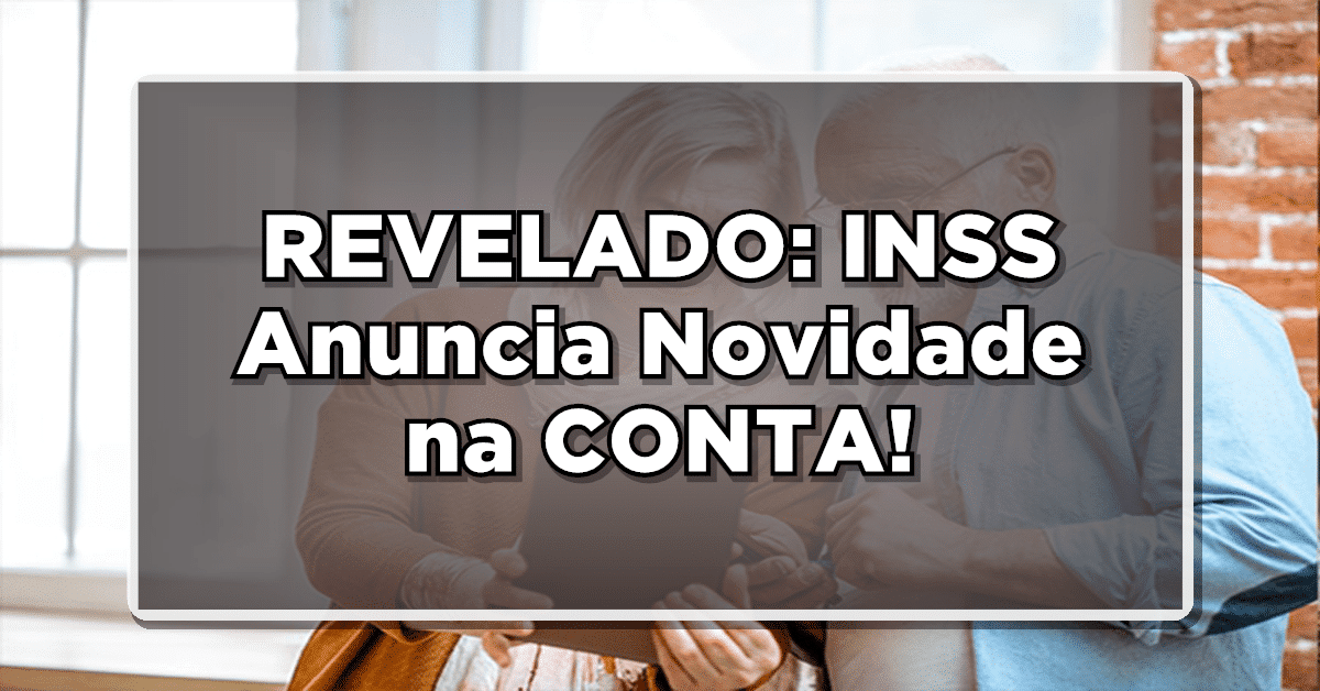 REVELADO: INSS Anuncia Novidade na CONTA! Confira Quem Vai Receber!