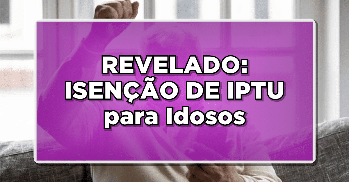 REVELADO: ISENÇÃO DE IPTU para Idosos – Veja Como Será Pago o Benefício!