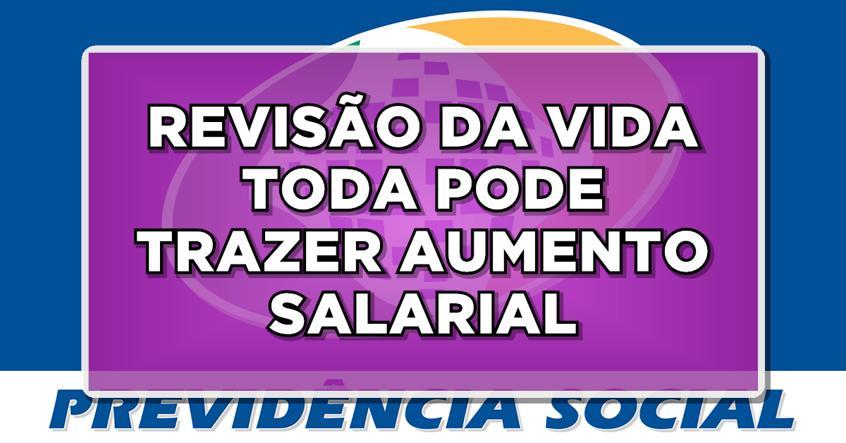 URGENTE: “Revisão da Vida Toda” pode trazer AUMENTO SALARIAL para APOSENTADOS – Veja os detalhes!