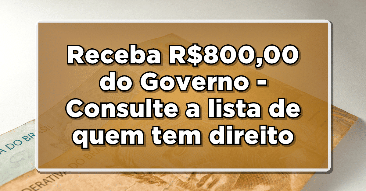 Ótima Notícia – LIBERADO! Receba R$800,00 do Governo – Consulte a lista de quem tem direito