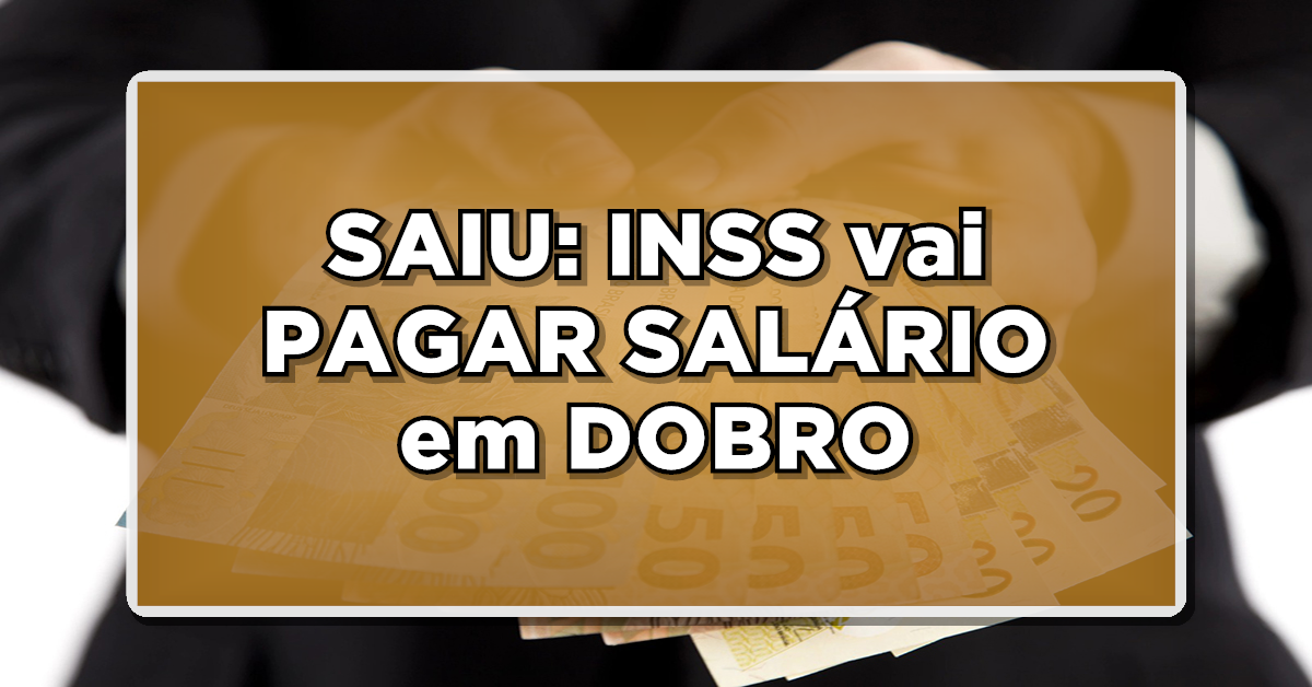 SAIU: INSS vai PAGAR SALÁRIO em DOBRO para AJUDAR APOSENTADOS e PENSIONISTAS – Veja quem vai RECEBER agora mesmo aqui! Imperdível