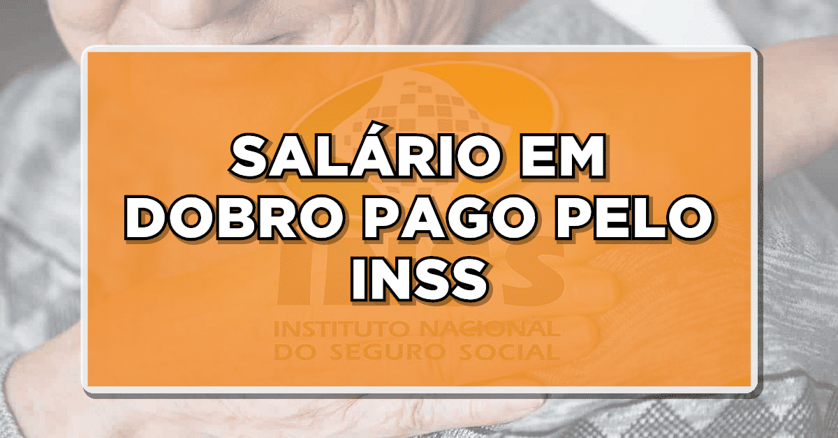 NOTÍCIA IMPORTANTE: Aposentados e Pensionistas do INSS Podem Receber Salário em Dobro – Saiba Mais