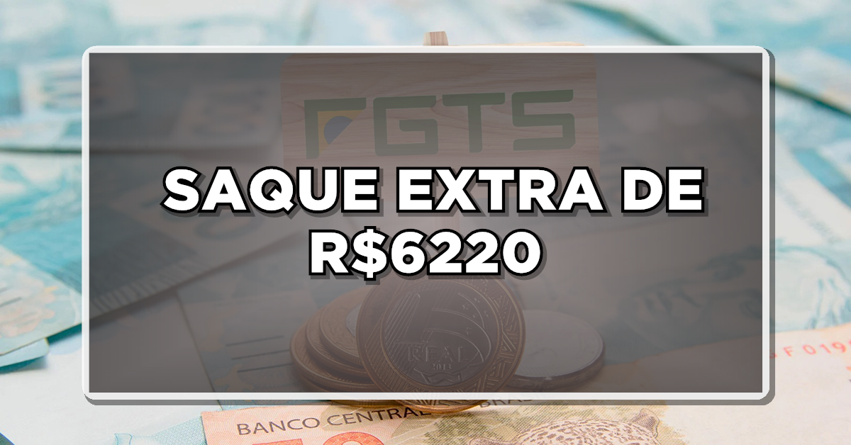 LIBERADO SAQUE EXTRA DE R$6220 PARA ESTAS PESSOAS – Veja quem tem direito e como receber