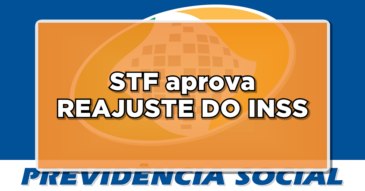 VITÓRIA DOS APOSENTADOS: STF aprova REAJUSTE DO INSS – Confira agora o novo valor