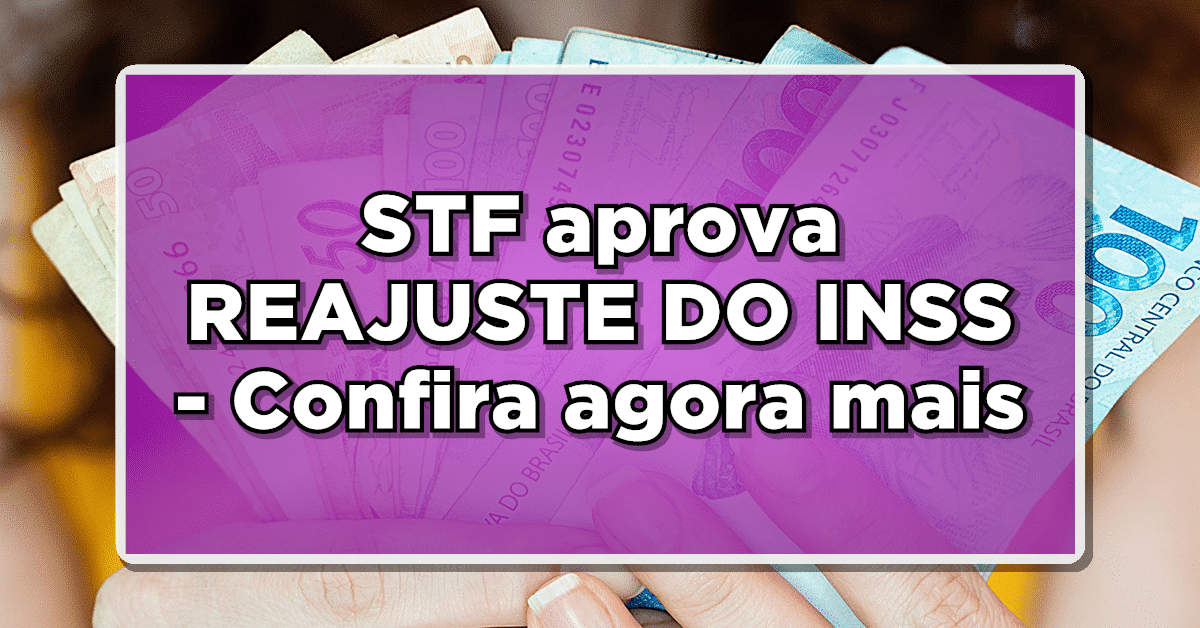 VITÓRIA DOS APOSENTADOS: STF aprova REAJUSTE DO INSS – Confira agora mais